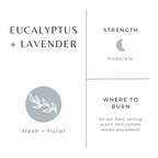 Eucalyptus + Lavender - Signature Soy Candle